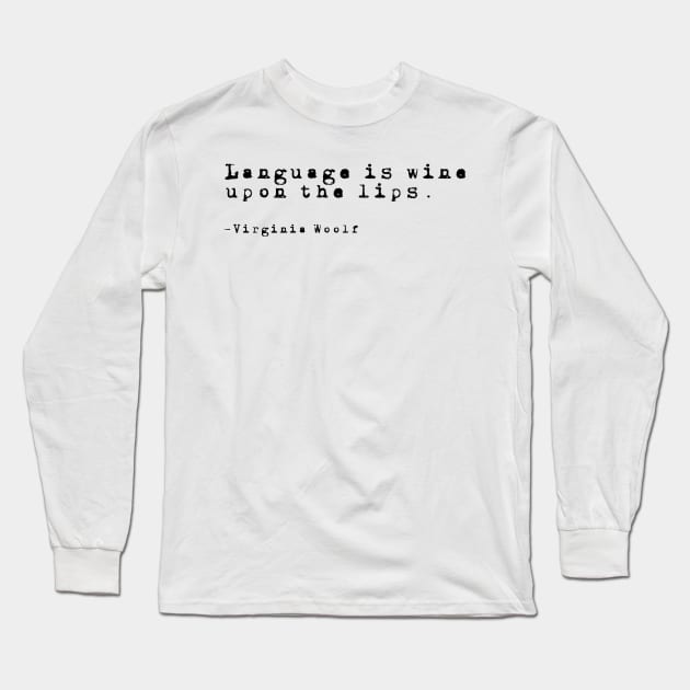 Language- Virginia Woolf Quote Long Sleeve T-Shirt by Faeblehoarder